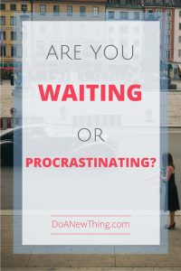 How do we know if we are obediently waiting for God's timing, or if we are avoiding the new thing He has called us to do? I've learned three principles to know the difference between waiting and procrastinating.