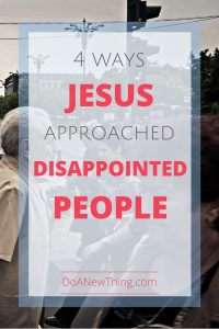 Jesus dealt with an awful lot of disappointed people. 4 ways He approached them to preserve relationships