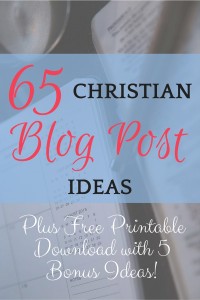 65 Christian blog post ideas to get your words flowing, plus free printable download with 5 Bonus "Just for Fun" ideas!