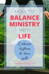 "Balance" is a myth. Embracing rhythms and shunning guilt are better ways to manage your family, ministry and work obligations.