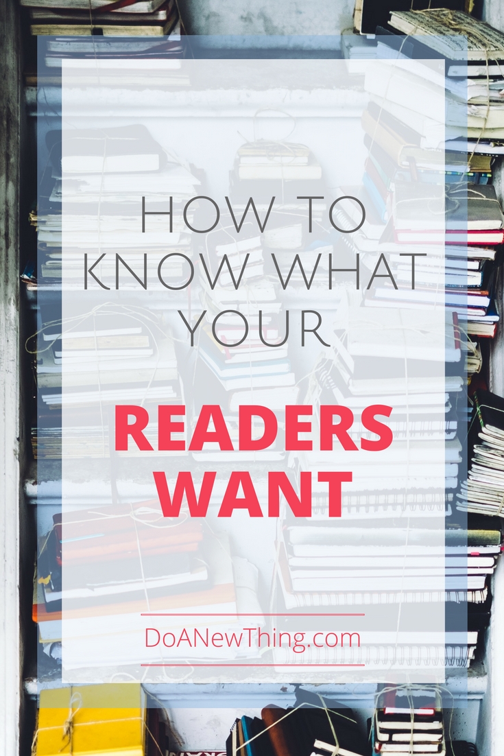 How To Know What Your Reader Wants Do A New Thing