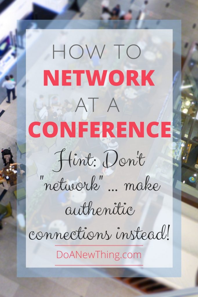 Networking at conferences can be awkward and nausea-inducing. Make authentic connections instead.