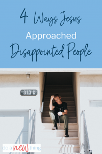 Jesus dealt with an awful lot of disappointed people. 4 ways He approached them to preserve relationships