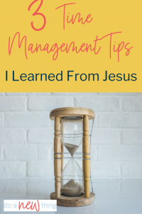 No matter what tools and tips and techniques we use to gain control of our time, instead of letting time control us, we'll never find any that work better than following these three time management tips I learned from Jesus.