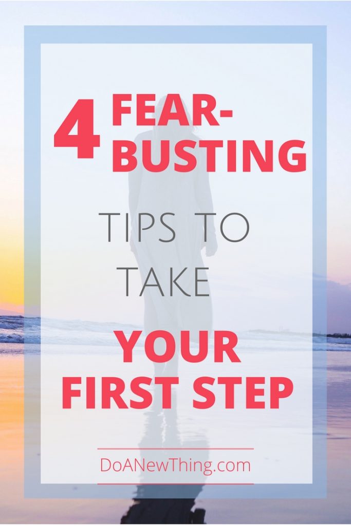 If taking the first step toward your dream has you feeling a little wobbly, try these four fear-busting tips. 