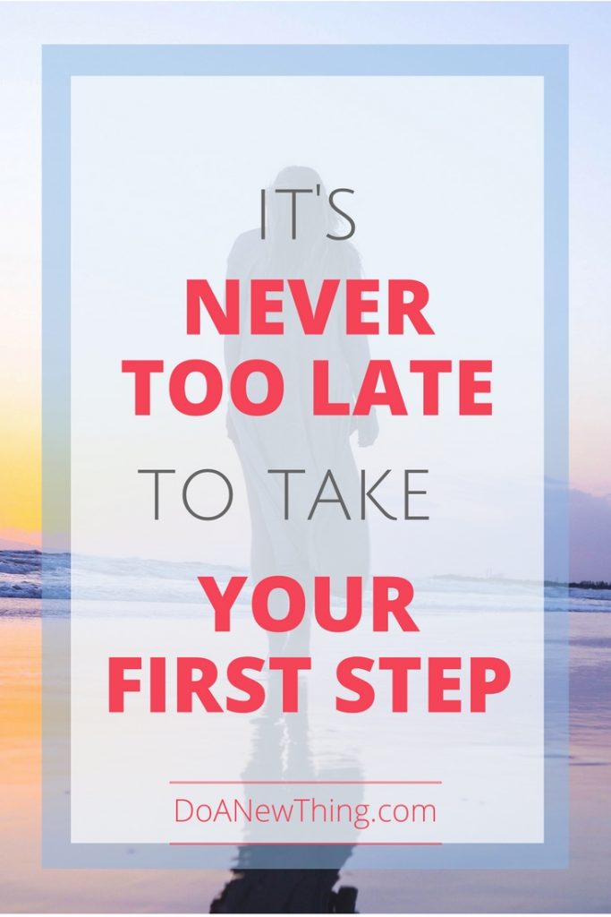 No matter how long it has been since the dream first stirred in your heart, it's never too late to take the first step.  That step may look a little different than it would have last month or last year or twenty years ago.  But it's never too late. 