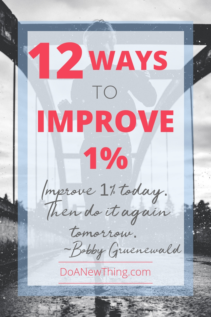 Improve just 1% today.  Then do it again tomorrow.  Trying to make huge improvements quickly leads to disappointment and frustration.  ~ Bobby Gruenewald