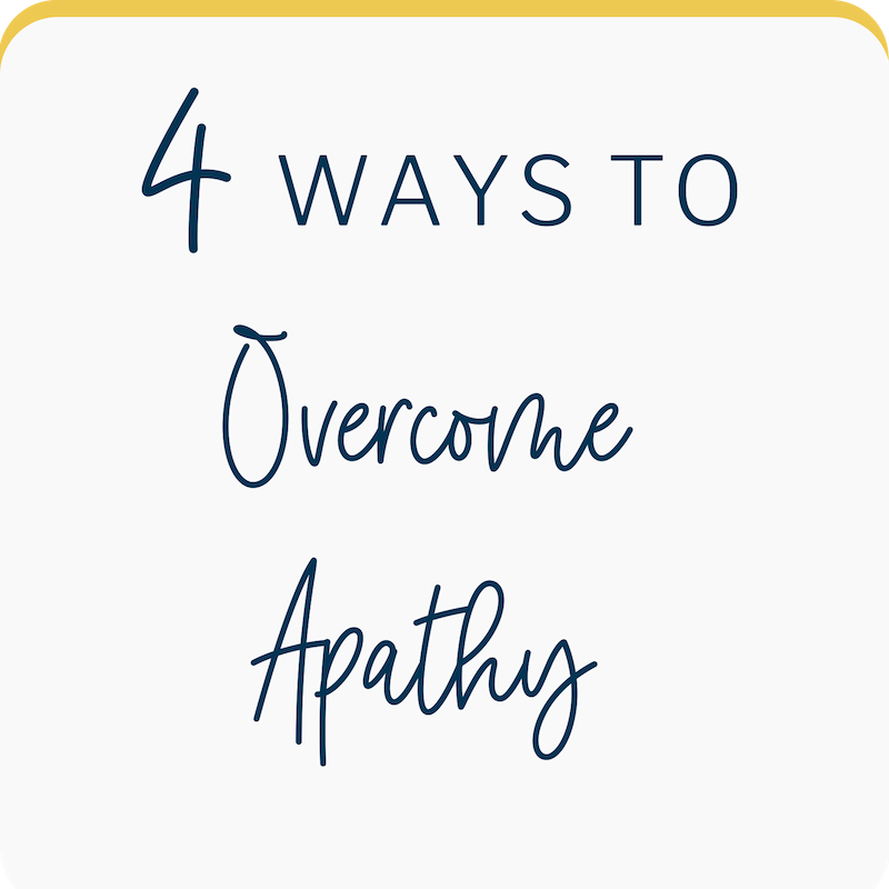 4 Ways to Overcome Apathy and Embrace Change