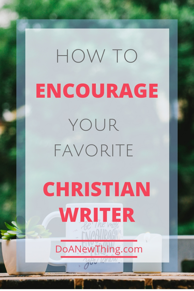 When you want to encourage a Christian writer, here are the things they most want to hear from their readers. 