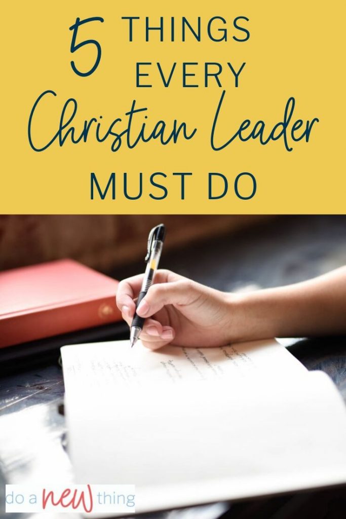 For a first-time Christian leader, or an experienced leader ready for the next level, here are five things every Christian leader must do.
