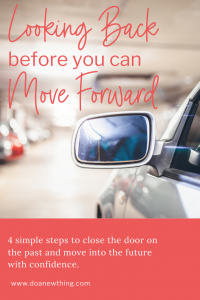 4 simple steps to close the door on the past and move into the future with confidence.