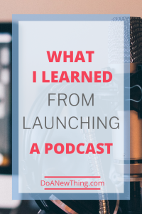 What I Learned From Launching a Podcast