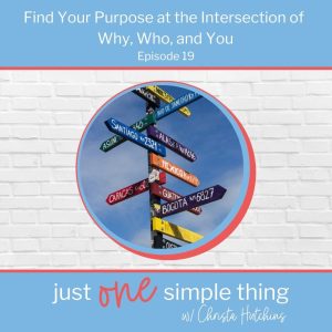 Find Your Purpose at the Intersection of Why, Who, and You