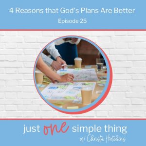 4 Reasons that God's Plans Are Better