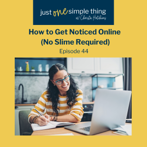 How to Get Noticed Online (No Slime Required)