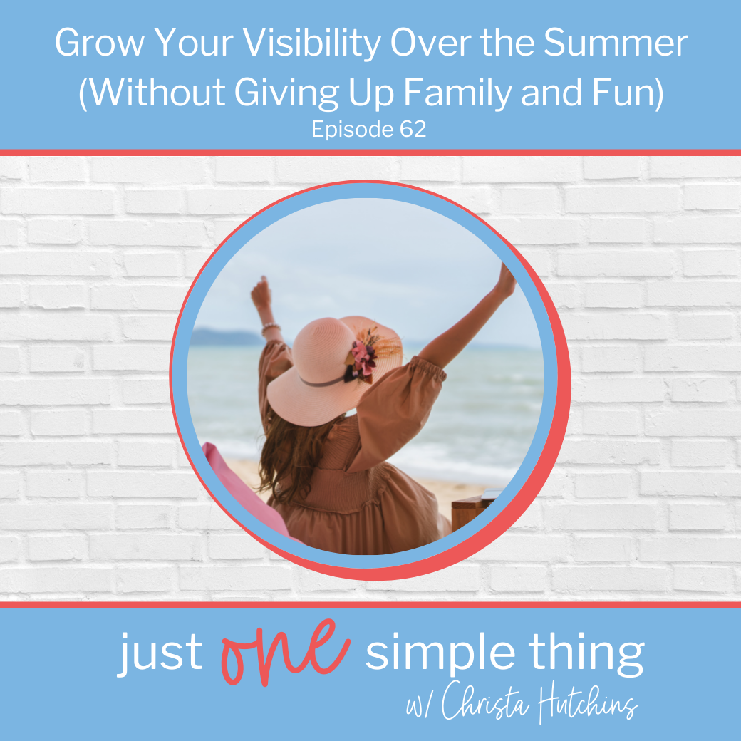 Grow Your Visibility Over the Summer (Without Giving Up Family and Fun)