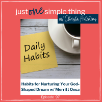 Habits for Nurturing Your God-Shaped Dream w/ Merritt Onsa